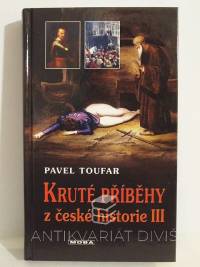 Toufar, Pavel, Kruté příběhy z české historie III, 2008