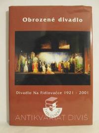Hlaváček, Boris, Tichý, Zdeněk, Šimáčková, Helena, Obrozené divadlo: Divadlo Na Fidlovačce 1921-2001, 2001