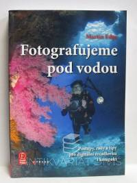 Edge, Martin, Fotografujeme pod vodou: Postupy, rady a tipy pro digitální zrcadlovku i kompakt, 2008