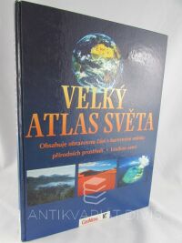 kolektiv, autorů, Velký atlas světa: Obsahuje obrazovou část s barevnými snímky přírodních prostředí, 1996