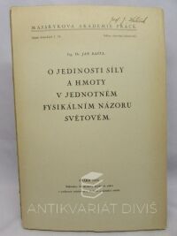 Bašta, Jan, O jedinosti síly a hmoty v jednotném fysikálním názoru světovém, 1933