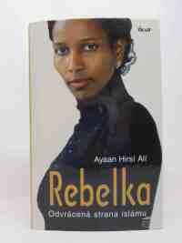 Ali, Ayaan Hirsi, Rebelka: Odvrácená strana Islámu , 2008