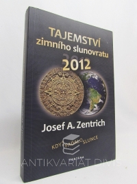 Zentrich, Josef A., Tajemství zimního slunovratu 2012: Když padalo Slunce, 2010