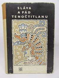 kolektiv, autorů, Sláva a pád Tenočtitlanu, 1969