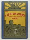 Hříbek, Josef, V zemi lva a slunce: Črty z cest napříč Persií I, II., 1927