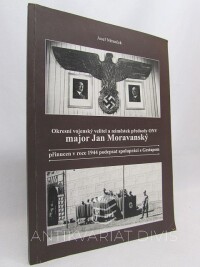 Němeček, Josef, Okresní vojenský velitel a náměstek předsedy ONV major Jan Moravanský - přinucen v roce 1944 podepsat spolupráci s Gestapem, 2017