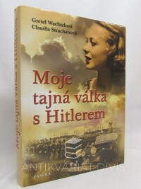 Wachtelová, Gretel, Strachanová, Claudia, Moje tajná válka s Hitlerem, 2011