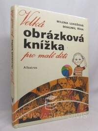 Říha, Bohumil, Lukešová, Milena, Velká obrázková knížka pro malé děti, 1986