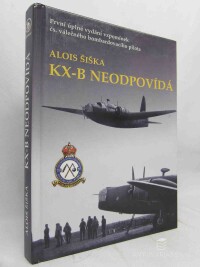 Šiška, Alois, KX-B neodpovídá: Vzpomínky válečného pilota, 2002