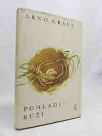 Kraus, Arno, Pohladit růži, 1979