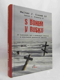 Ciszek, Walter J. SJ, S Bohem v Rusku: 23 kněžských let v sovětských vězních a sibiřských pracovních táborech, 2014