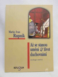 Rupnik, Marko Ivan, Až se stanou umění & život duchovními (teologie umění), 1997