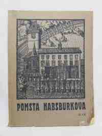Caha, Arnošt, Pomsta Habsburkova: K 300. výročí vraždy 27 pánů na náměstí Staroměstském, 1921