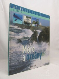 kolektiv, autorů, Atlas pro mládež - příroda: Moře a oceány, 2006