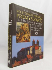 Lutovský, Michal, Po stopách prvních Přemyslovců II.: Léta krize a obnovy (972-1012) Od Boleslava II. po Jaromíra, 2007