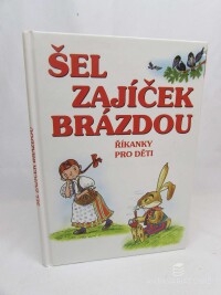 kolektiv, autorů, Šel zajíček brázdou - říkanky pro děti , 2012