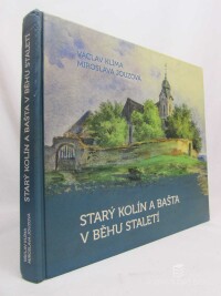 Klíma, Václav, Jouzová, Miroslava, Starý Kolín a Bašta v běhu staletí, 2017