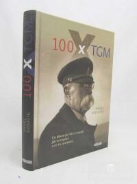 Kosatík, Pavel, 100 x TGM: Co Masaryk řekl a napsal, jak to myslel a co to znamená, 2017