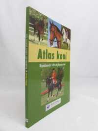 kolektiv, autorů, Atlas koní: Nejoblíbenější světová plemena koní, 2009