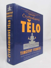Ferriss, Timothy, Čtyřhodinové tělo: Neobvyklá cesta ke zhubnutí, zlepšení sexu a vůbec k proměně v superčlověka, 2011