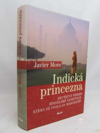 Moro, Javier, Indická princezna: Skutečný příběh španělské tanečnice, která se vdala za maharádžu, 2009