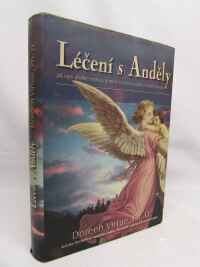 Virtue, Doreen, Léčení s Anděly: Jak vám andělé mohou pomoci s každou oblastí vašeho života, 2004