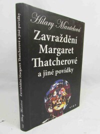 Mantelová, Hilary, Zavraždění Margaret Thatcherové a jiné povídky, 2016