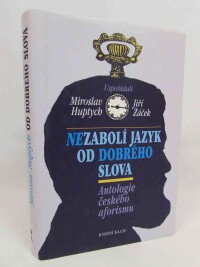 Žáček, Jiří, Huptych, Miroslav, Nezabolí jazyk od dobrého slova: Antologie českého aforismu, 2004