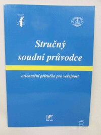 Havlíček, Karel, Pospíšil, Jiří, Jirsa, Jaromír, Relich, Zdeněk, Stručný soudní průvodce: Orientační příručka pro veřejnost, 2008