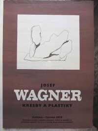 Wagner, Josef, Josef Wagner: Kresby a plastiky květen - červen 1978, Krajská galerie v Hradci Králové, 1978