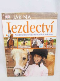 Stamps, Caroline, Jak na jezdectví: Průvodce jezdeckými dovednostmi krok za krokem, 2013