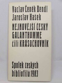 kolektiv, autorů, Václav Čeněk Bendl, Jaroslav Hašek: Nejnovější český Galanthomme čili Krásochovník, 1983