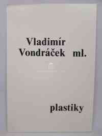 kolektiv, autorů, Vladimír Vondráček ml.: Plastiky, 0