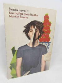Škoda, Martin, Škoda nevařit: Kuchařka plná hudby, 2012