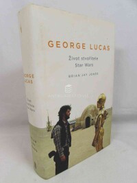 Jones, Brian Jay, George Lucas: Život stvořitele Star Wars, 2017