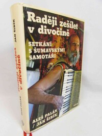 Palán, Aleš, Šibík, Jan, Raději zešílet v divočině: Setkání s šumavskými samotáři, 2018