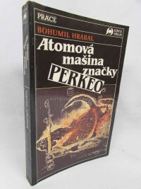 Hrabal, Bohumil, Atomická mašina značky Perkeo, 1991
