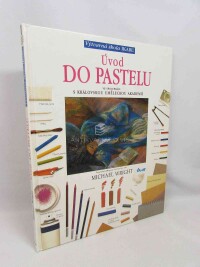 Wright, Michael, Úvod do pastelu - ve spolupráci s královskou uměleckou akademií, 1996