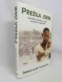 Ilibagiza, Immaculée, Přežila jsem: Otevřená zpověď o zradě, nenávisti a odpuštění, 2007