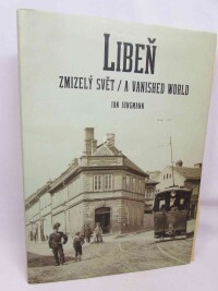 Jungmann, Jan, Libeň: Zmizelý svět / A Vanished World, 2010