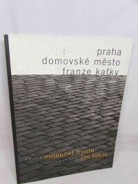 Lukas, Jan, Frynta, Emanuel, Praha domovské město Franze Kafky, 2000
