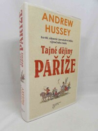 Hussey, Andrew, Tajné dějiny Paříže, 2010