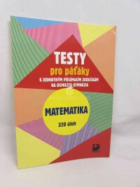 Dytrych, Martin, Dytrych, Jakub, Testy pro páťáky k jednotným přijímacím zkouškám na osmiletá gymnázia: Matematika, 320 úloh, 2018