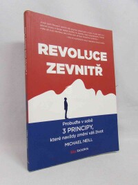 Neil, Michael, Revoluce zevnitř: Probuďte v sobě 3 principy, které navždy změní váš život, 2017