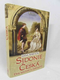 Whitton, Hana, Sidonie česká: Dar milovat a odpouštět, 2018