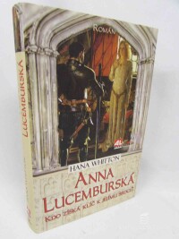 Whitton, Hana, Anna Lucemburská: Kdo získá klíč k jejímu srdci?, 2018