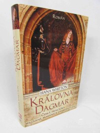 Whitton, Hana, Královna Dagmar: Česká princezna, milovaná panovnice dánského lidu, 2013