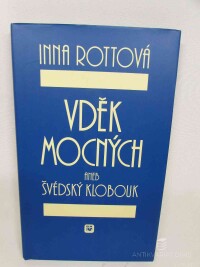 Rottová, Inna, Vděk mocných aneb Švédský klobouk, 2006