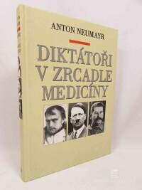 Neumayr, Anton, Diktátoři v zrcadle medicíny, 1999