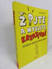 Baloušek, Vít, Žijte a myslete kreativně: 10 klíčů k reklamě, která zaujme, 2011